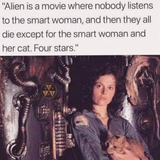 Photo of Sigourney Weaver, holding an orange cat from the set of the #SciFi-#horror movie, #Alien. 

Caption: 
"Alien is a movie where nobody listens to the smart woman, and then they all die except for the smart woman and her cat. Four stars."

Source:
X