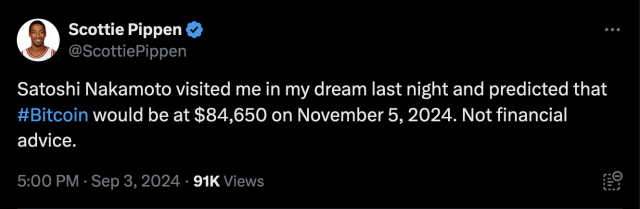 tweet by scottie pippen: Satoshi Nakamoto visited me in my dream last night and predicted that #Bitcoin would be at $84,650 on November 5, 2024. Not financial advice.