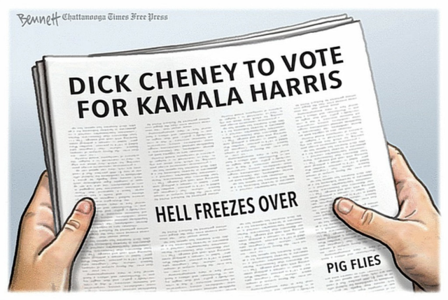 newspaper cartoon: hand holding newspaper with lead headline: DICK CHENEY TO VOTE FOR KAMALA HARRIS
Lower headlines: hell freezes over; pig flies