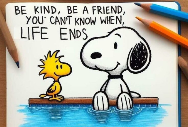 Snoopy und Woodstock am Rande eines Wasserbeckens.
Text: be kind, be a friend, you can't know when life ends.
Am Rande liegen Buntstifte, mit denen das Bild gezeichnet wurde. 