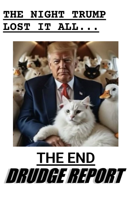 a screenshot of the Drudge Report. the cover shows an illustration of Donald Trump surrounded by housecats and ducks. 

the text above reads: "The night Trump lost it all" 

the text below reads: "The End. The Drudge Report"