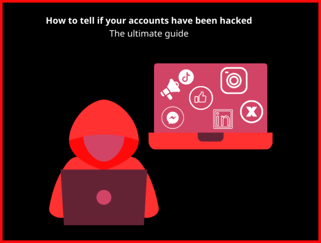 How to tell if your accounts have been hacked. The ultimate guide. 