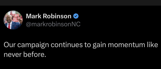 Tweet from Mark Robinson @markrobinsonNC:

 Our campaign continues to gain momentum like never before. 