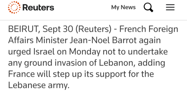 BEIRUT, Sept 30 (Reuters) - French Foreign Affairs Minister Jean-Noel Barrot again urged Israel on Monday not to undertake any ground invasion of Lebanon, adding France will step up its support for the Lebanese army.