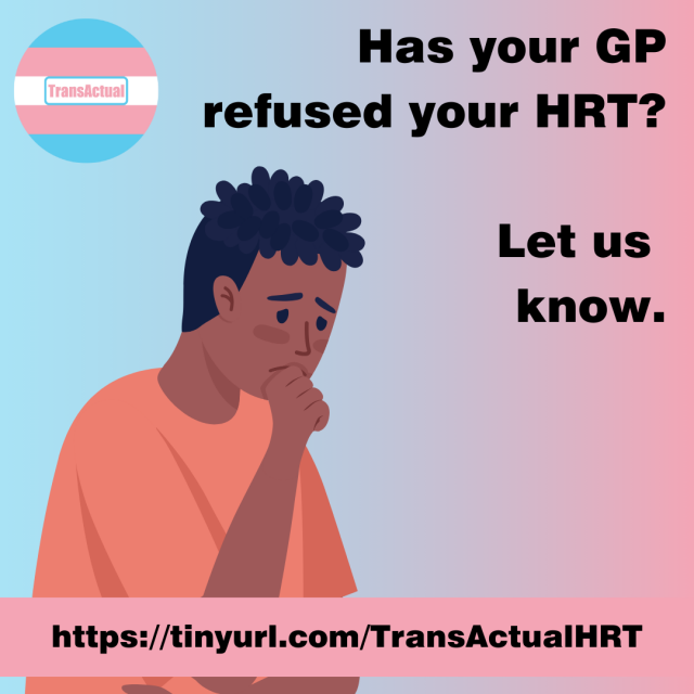 Has your GP refused your HRT? Let us know. https://tinyurl.com/TransActualHRT