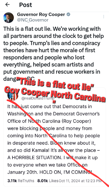 This is a flat out lie. We’re working with all partners around the clock to get help to people. Trump’s lies and conspiracy theories have hurt the morale of first responders and people who lost everything, helped scam artists and put government and rescue workers in danger. - RC
"This is a flat out lie" 
Gov Cooper North Carolina