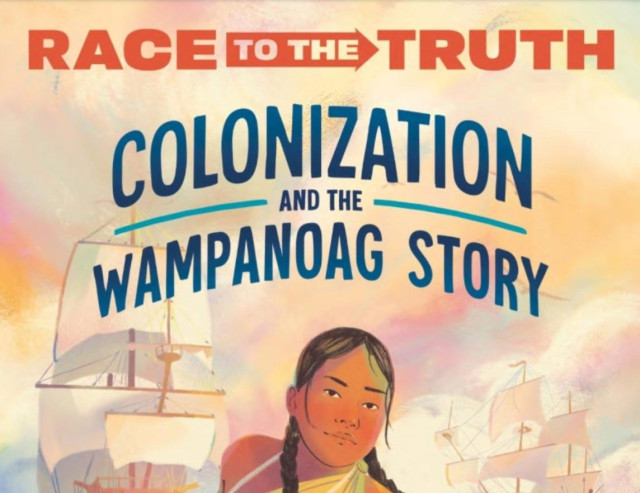 RACE TO THE TRUTH
COLONIZATION
- AND THE -
WAMPANOAG STORY