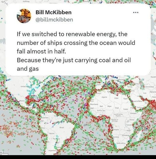  Bill McKibben 
 @billmckibben 
If we switched to renewable energy, the & number of ships crossing the ocean would fall almost in half. Because they're just carrying coal and oil  and gas 

Map of worldwide shipping lanes