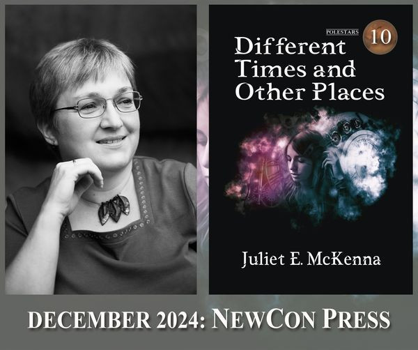 On the left, a black and white photo of author Juliet E McKenna; a middle aged woman with short, grey hair and glasses. She is smiling. 

On the right, the cover of the short story collection Different Times and Other Places. A young woman surrounded by mist has her eyes closed and her left hand raised by her ear. Clock faces and cogs can be partially glimpsed through the mist.