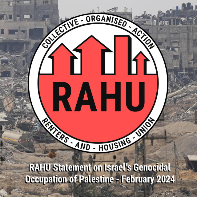 COLLECTIVE - ORGANISED - ACTION

RAHU

RENTERS - AND - HOUSING - UNION

RAHU Statement on Israel’s Military Occupation of Palestine 