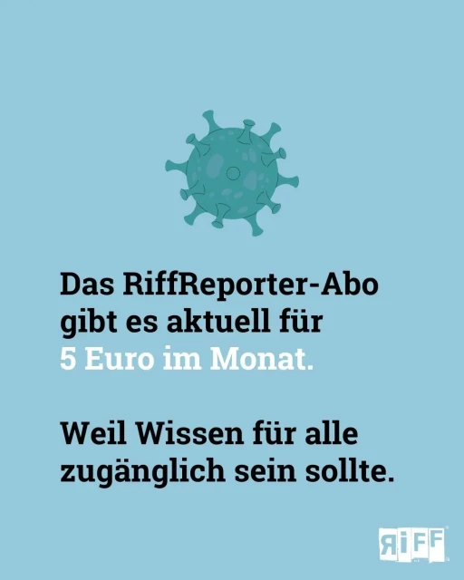 Blaue Kachel. Text: Das RiffReporter-Abo gibt es aktuell für 5 Euro im Monat. Weil Wissen für alle zugänglich sein sollte. 