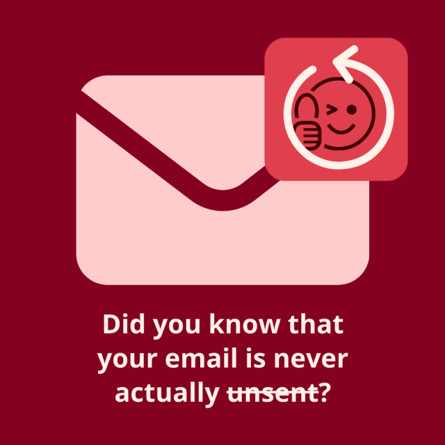 Did you know that your email is never actually unsent? 