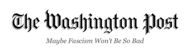 The Washington Post: Maybe Fascism Won't Be So Bad