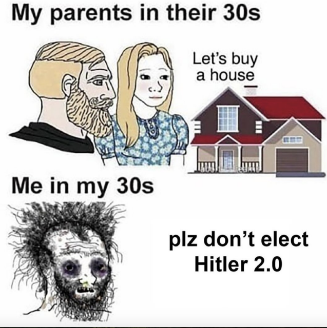 Comparison meme showing parents in their 30s discussing buying a house versus a distressed figure in their 30s with the caption "plz don't elect Hitler 2.0".