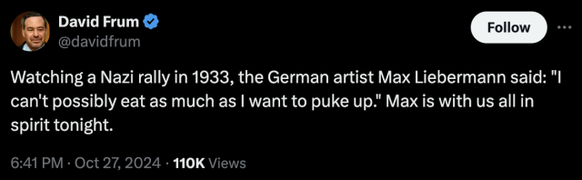 Screenshot of a tweet by David Frum dates October 27, 2024, referencing a quote by Max Liebermann about a 1933 Nazi rally, expressing disgust.