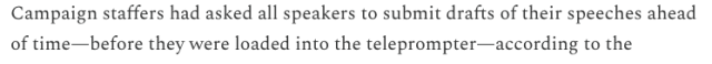 Campaign staffers had asked all speakers to submit drafts of their speeches ahead of time—before they were loaded into the teleprompter—according to the ...