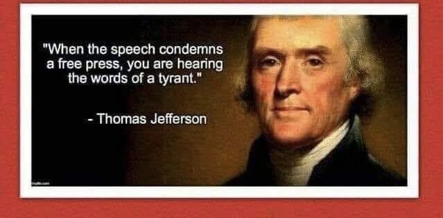 Meme with a picture of Thomas Jefferson with a quote by him: When the speech condemns a free press, you are hearing the words of a tyrant.