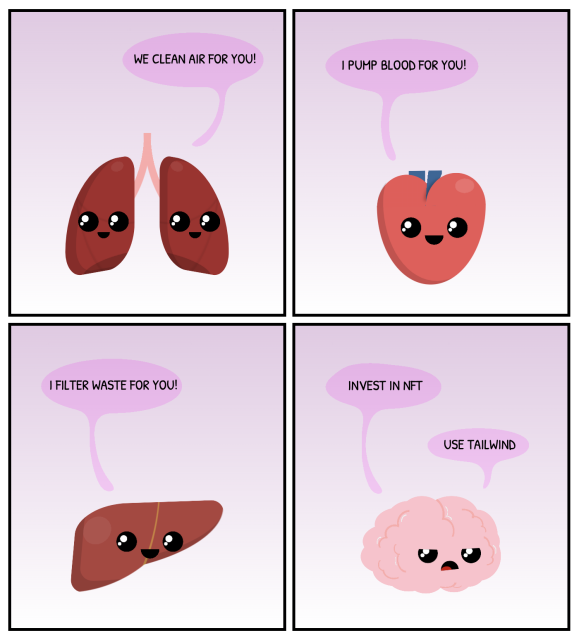 comic with four panels showcasing organs. The lungs say 'we breathe air for you', the heart says 'I pump blood for you', the liver says 'I filter was for you', and the brain says 'invest in nft! Use tailwind!'