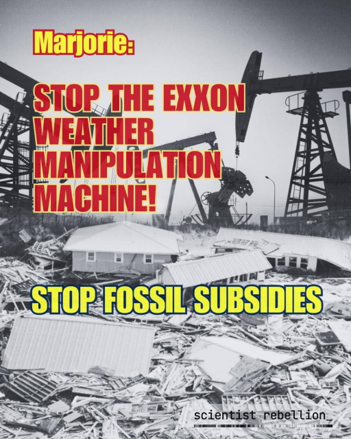 Image with oil rigs and hurricane damage in background.

Text: Marjorie: Stop the Exxon weather manipulation machine. 
Stop Fossil Fuel subsidies
