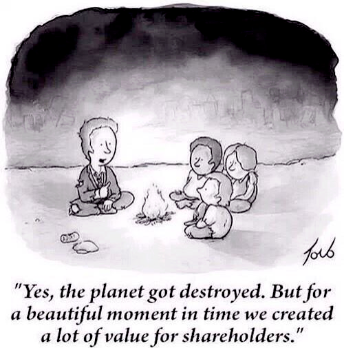 'Yes, the planet got destroyed. But for a beautiful moment in time we created a lot of value for shareholders'