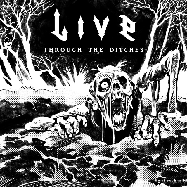 Black and white illustration of a decayed, dripping, skeletal person crawling out of a muddy pit. Reads “Live through the ditches”