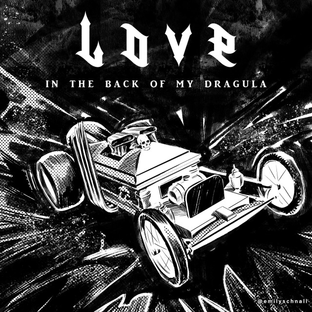 Black and white illustration of the dragula coffin car. Reads “Love in the back of my dragula”