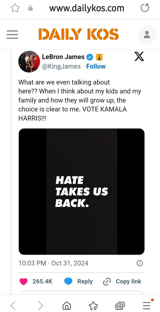 LeBron James on #X:

"@KingJames.Follow

What are we even talking about
here?? 
When I think about my kids and my family and how they will grow up, the choice is clear to me. 
VOTE KAMALA
HARRIS!!!"

