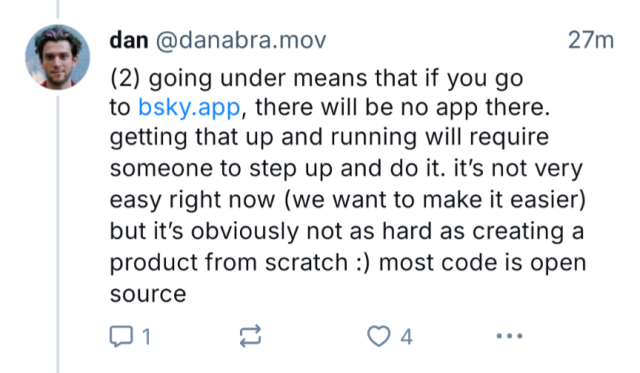 Going under means that if you go to Blue sky app there will be no app there. Getting that up and running will require someone to step up and do it. It's not very easy right now. We want to make it easier. But it's obviously not as hard as creating a product from scratch 🙂 most code is open source