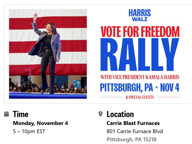 HARRIS / WALZ 
VOTE FOR FREEDOM 
 PITTSBURGH, PA - NOV 4 — &SPECIALGUESTS Carrie Blast Furnaces 5-10pm EST 801 Carrie Furnace Blvd Pittsburgh, PA 15218 