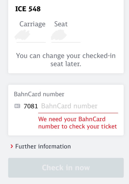 Screenshot des Comfort Checkins in der DBNavigator-App:

ICE 548
Carriage: Seat:
You can change your checked-in seat 

BahnCard number:
We need your BahnCard number to check your ticket

› Further information
Check in now (ausgegraut)