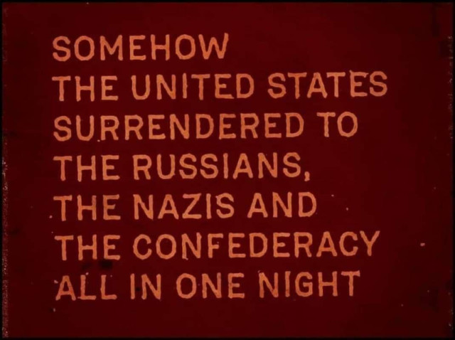 SOMEHOW THE UNITED STATES
SURRENDERED TO THE RUSSIANS, THE NAZIS AND THE CONFEDERACY ALL IN ONE NIGHT