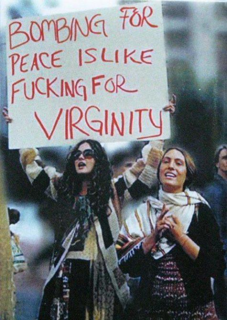 “Bombing for peace is like fucking for virginity.” Anti-Vietnam war protest, 1969.
