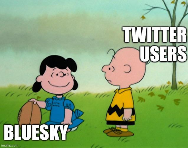 Meme: Charlie Brown labeled TWITTER USERS, Lucy kneeling with the football labeled BLUESKY