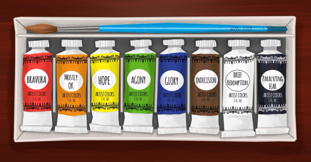 Color drawing of a set of paint tubes & artist’s brush, each paint labelled with things like “Hope”, “Indecision”, “Brief Redemption”, “Bravura”, “Agony”, “Glory”, “Paralyzing Fear”, & “Mostly OK”.