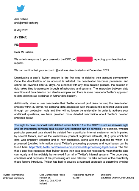 Letter from Twitter to me. Highlighted area reads: The right to have personal data deleted under Article 17 of the GDPR is not an absolute right and the interaction between data deletion and retention can be complex.

Alt text for full letter doesn’t fit in Mastodon’s alt-text character limit. The link to it will be in the first reply to the post.