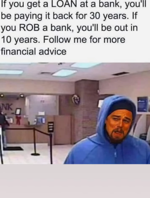 Text "If you get a loan at a bank, you'll be paying it back for 30 years. If you ROB a bank, you'll be out in 10 years. Follow me for more financial advice" Leonardo DiCaprio from Django in blue hoodie at a bank. 