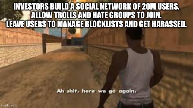 An image depicting a character from the GTA video game walking down a street, accompanied by text criticizing a social network for allowing harmful groups, while leaving users to manage harassment on their own. The character expresses frustration with the phrase, "Ah shit, here we go again.”