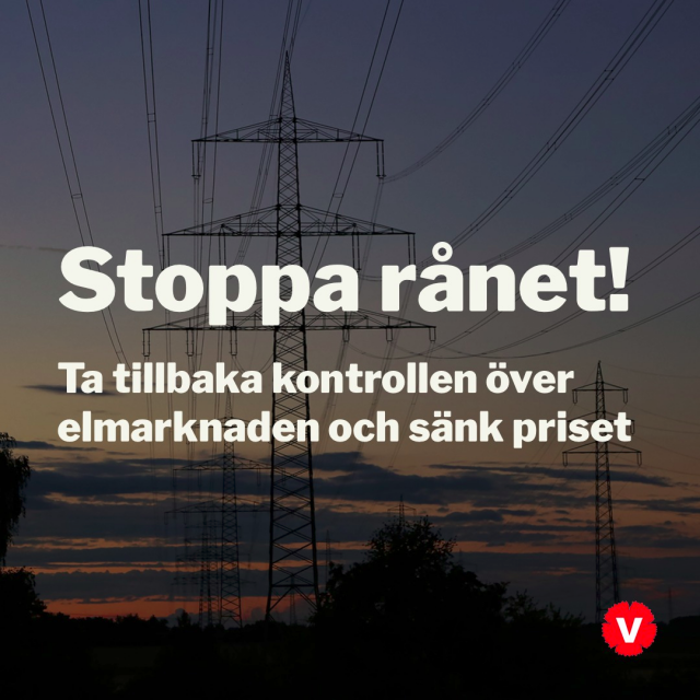 Bild på elledningar med texten:

"Stoppa rånet! Ta tillbaka kontrollen över elmarknaden och sänk priset"

Och en Vänsterpartiet-logga i ena hörnet