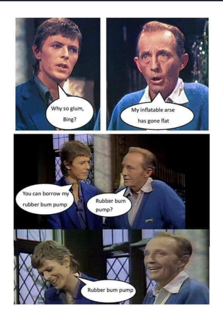 We have four pictures - all taken during David Bowie and Bing Crosby's recording of 'Little Drummer Boy' in the late 1970s.

In the first David is looking left and saying, 'Why so glum, Bing?'. 

In the second, Bing (indeed looking glum) says: 'My inflatable arse has gone flat.'

In the third they look at each whilst David says, 'you can borrow my rubber bum pump. 'Rubber bum pump?' asks Bing.

'Rubber bum pump.' repeats David with them both smiling.