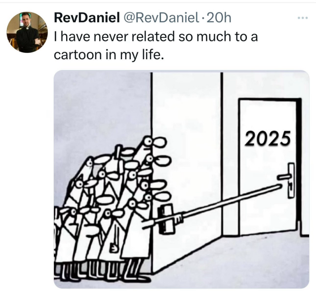 RevDaniel: I have never related so much to a cartoon in my life.

Mostly black-and-white line drawing cartoon of a crowd of people hiding around the corner from a door, which they are timidly opening with the long handle of a broom or mop. The door is marked "2025."