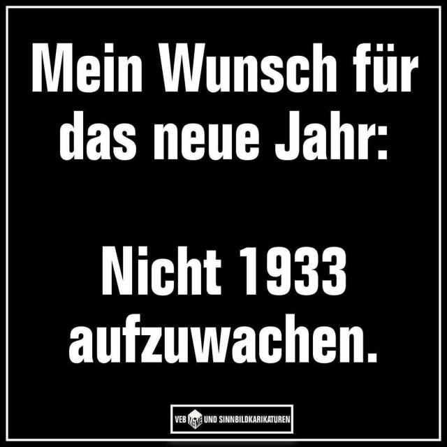 Mein Wunsch für das neue Jahr nicht 1933 aufzuwachen