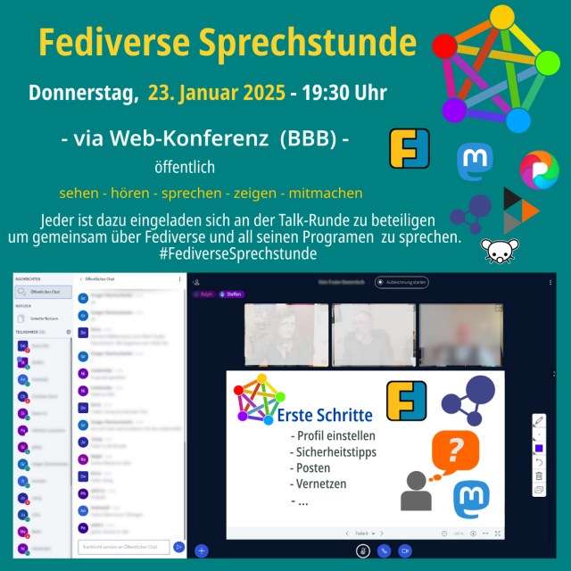 Fediverse Sprechstunde am Donnerstag 23.01.2025, 19:30 Uhr
via Web-Konferenz (BBB) - öffentlich
sehen - hören - sprechen - zeigen - mitmachen
Jeder ist dazu eingeladen sich an der Talk-Runde zu beteiligen um gemeinsam über Fediverse zu sprechen.
Logo Fediverse, Logo Friendica, Logo Mastodon, Logo Pixelfed, Logo Hubzilla, Logo Lemmy und Bild vom Online Konferenzraum