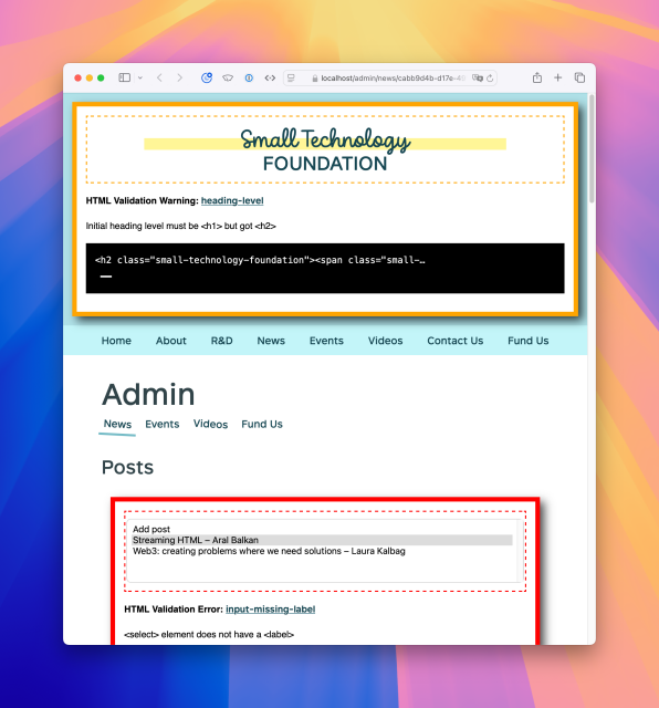 Screenshot of the Kitten port of the Small Technology Foundation web site (work in progress) showing the header area highlighted in dark yellow/orange border box with shadow, showing a validation warning (“HTML Validation Warning: heading-level. Initial heading level must be <h1> but got <h2>”) and the select box under Posts highlighted in red border box with shadow, showing a validation error (“HTML Validation Error: input-missing-label. <select> element does not have a <label>”).