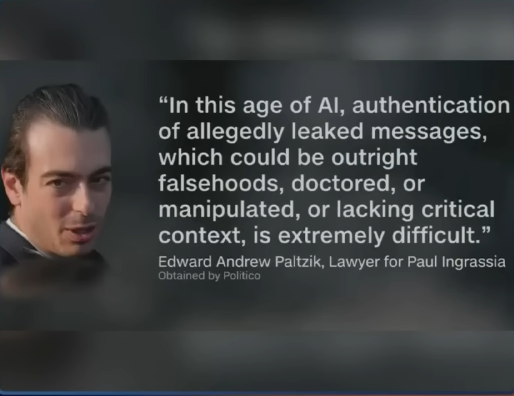 “In this age of Al, authentication of allegedly leaked messages, which could be outright falsehoods, doctored, or manipulated, or lacking critical context, is extremely difficult.”
– Edward Andrew Paltzik, Lawyer for Paul Ingrassia
