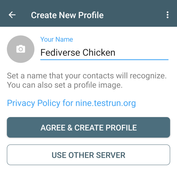 Create profile screen 

With a field to enter a name ... "Fediverse chicken" was typed 

A link to the privacy policy of nine.testrun.org, the default onboarding chatmail relay 

A highlighted button "agree and continue" 

A button "use other server" 