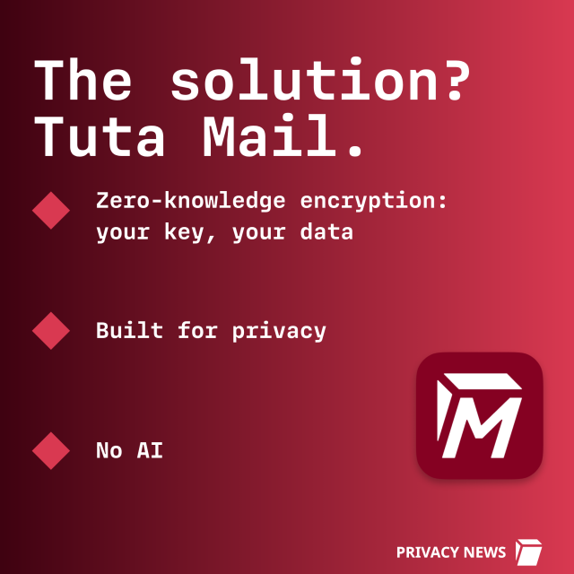 The solution? Tuta Mail. Zero-knowledge encryption: your key, your data. Built for privacy. No AI. 