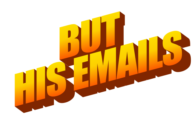 90s word art 3d text "But His Emails"