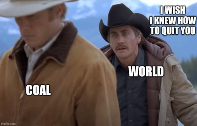 Brokeback Mountain meme. "I wish I knew how to quit you". Jake Gyllenhaal labelled "world", Heath Ledger labelled "coal" 