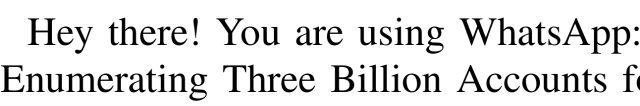 beginning of the title of the research paper on the whatsapp number leaks  https://github.com/sbaresearch/whatsapp-census/blob/main/Hey_there_You_are_using_WhatsApp.pdf