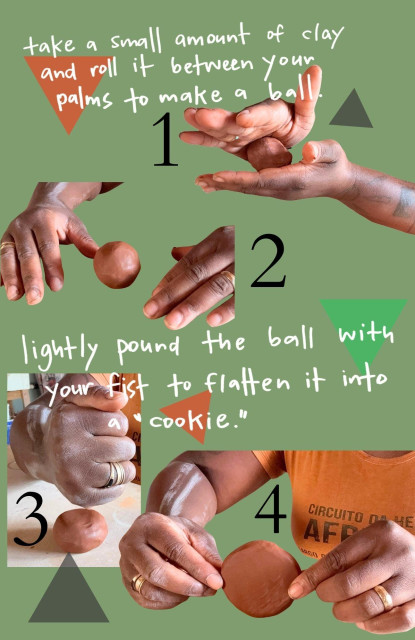 A green page with white handwritten text, decorated with red, black and green triangles. It contains steps 1-4 of making a clay bowl. There are four closeup photos of my hands performing each step. The text reads: take a small amount of clay and roll it between your palms to make a ball. Lightly pound the ball with your fist to flatten it into a "cookie."